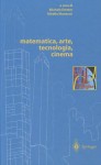 Matematica, Arte, Tecnologia, Cinema - Michele Emmer, Mirella Manaresi