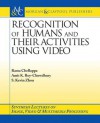 Recognition of Humans and Their Activities Using Video - Rama Chellappa, Amit K Roy-Chowdhury, S Kevin Zhou