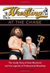 Wrestling at the Chase: The Inside Story of Sam Muchnick and the Legends of Professional Wrestling - Larry Matysik