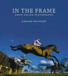 In The Frame: Great Racing Photographs - Edward Whitaker, Brough Scott