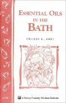 Essential Oils in the Bath: Storey's Country Wisdom Bulletin A-160 - Colleen K. Dodt