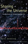 Sharing the Universe: Perspectives on Extraterrestrial Life - Seth Shostak