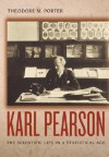 Karl Pearson: The Scientific Life in a Statistical Age - Theodore M. Porter