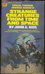 Strange Creatures From Time & Space - John A. Keel