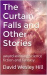 The Curtain Falls and Other Stories - David Wesley Hill