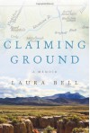 Claiming Ground - Laura Bell