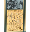 Less Than One: Selected Essays - Joseph Brodsky