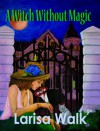 A Witch Without Magic - Larisa Walk, Kristen Kennedy