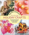 Martha Stewart's Handmade Holiday Crafts: 225 Projects and Year-Round Inspiration for Everybody's Favorite Celebrations - Martha Stewart, Martha Stewart