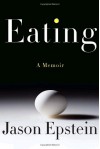 Eating: A memoir - Jason Epstein