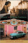 Love and Ghost Letters - Chantel Acevedo