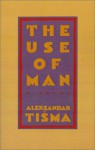 The Use of Man - Aleksandar Tišma, Ian Johnson