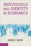 Individuals Identity in Economics - John B. Davis