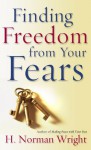 Finding Freedom from Your Fears - H. Norman Wright