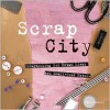 Scrap City: Scrapbooking for Urban Divas and Small Town Rebels - Paul Gambino
