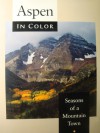 Aspen in Color, 2nd: Seasons of a Mountain Town - Warren H. Ohlrich, Paul Andersen