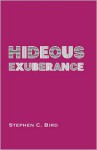 Hideous Exuberance - Stephen C. Bird