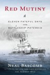 Red Mutiny: Eleven Fateful Days on the Battleship Potemkin - Neal Bascomb