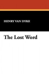 The Lost Word - Henry van Dyke