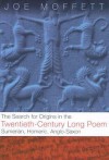 Search for Origins in the Twentieth-Century Long Poem: Sumerian, Homeric, Anglo-Saxon - Joe Moffett