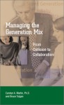 Managing the Generation Mix: From Collision to Collaboration - Carolyn A. Martin, Bruce Tulgan