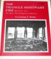 Triangle Shirtwaist Fire, March 25, 1911: The Blaze That Changed an Industry - Corinne J. Naden