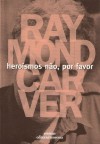 Heroísmos Não, por Favor - Raymond Carver