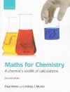 Maths for Chemistry: A Chemist's Toolkit of Calculations - Paul Monk, Lindsey Munro