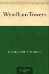 Wyndham Towers (免费公版书) - Thomas Bailey Aldrich