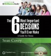 The 6 Most Important Decisions You'll Ever Make: A Guide for Teens - Sean Covey