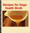 Recipes for Dogs: Healthy Broths - Fred Schwump, Larry Smith