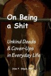 On Being a Shit: Unkind Deeds and Cover-Ups in Everyday Life - Jane F. Gilgun