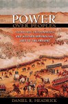 Power over Peoples: Technology, Environments, and Western Imperialism, 1400 to the Present - Daniel R. Headrick