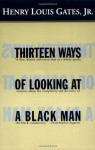 Thirteen Ways of Looking at a Black Man - Henry Louis Gates Jr.