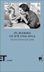 Di mamma ce n'è una sola. Racconti sull'amore più grande - Fabiano Massimi