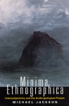 Minima Ethnographica: Intersubjectivity and the Anthropological Project - Michael D. Jackson