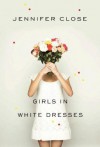 Girls in White Dresses - Jennifer Close