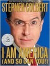 I Am America (And So Can You!) - Stephen Colbert, Paul Dinello, Allison Silverman, Richard Dahm