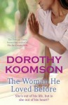 The Woman He Loved Before: She's Out of His Life, But Is She Out of His Heart? - Dorothy Koomson