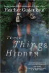 These Things Hidden - Heather Gudenkauf, Ali Ahn, Angela Lin, Angela Goethals