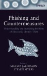 Phishing and Countermeasures: Understanding the Increasing Problem of Electronic Identity Theft - Markus Jakobsson, Steven Myers