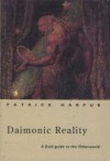 Daimonic Reality: A Field Guide to the Otherworld - Patrick Harpur