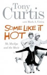 Some Like It Hot: Me, Marilyn and the Movie - Tony Curtis