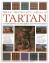 The Illustrated Encyclopedia of Tartan: A Complete History and Visual Guide to Over 400 Famous Tartans - Iain Zaczek, Charles Phillips