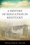 A History of Education in Kentucky - William E. Ellis