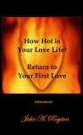 How Hot is Your Love Life? Return to Your First Love - Julia A. Royston