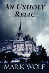 An Unholy Relic - Mark Wolf