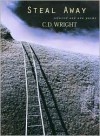 Steal Away: Selected and New Poems - C.D. Wright