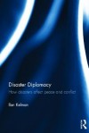 Disaster Diplomacy: How Disasters Affect Peace and Conflict - Ilan Kelman