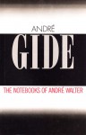 The Notebooks of Andre Walter - André Gide